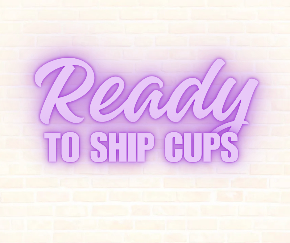 Ready to Ship Cups